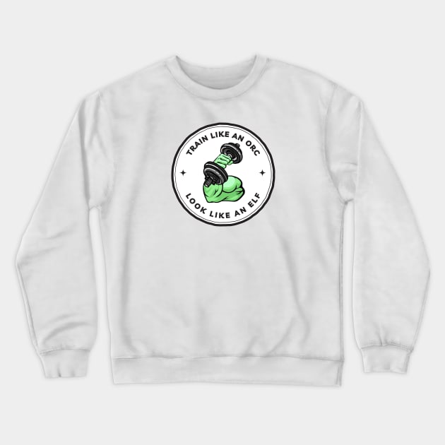 Train Like an Orc - Look Like an Elf - White - Fantasy Funny Fitness Crewneck Sweatshirt by Fenay-Designs